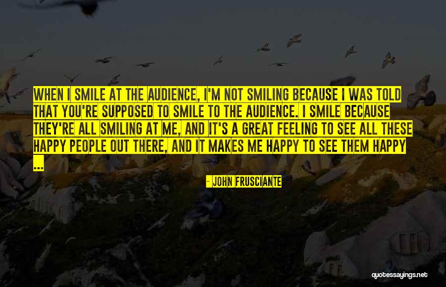 Feeling Happy Because Of Him Quotes By John Frusciante