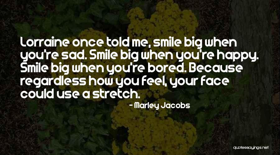 Feeling Happy Because Of Him Quotes By Marley Jacobs