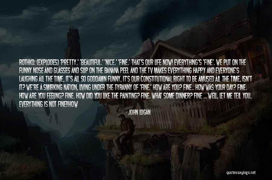 Feeling Happy Now Quotes By John Logan Feeling Happy Now Quotes By John Logan