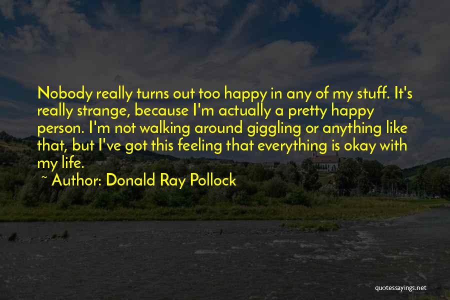 Feeling Happy With Life Quotes By Donald Ray Pollock