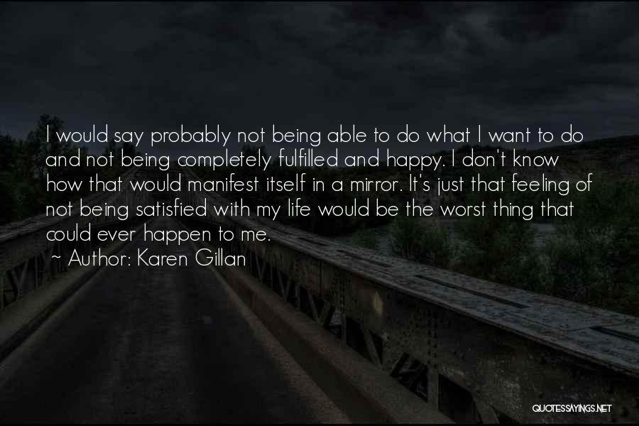 Feeling Happy With Life Quotes By Karen Gillan