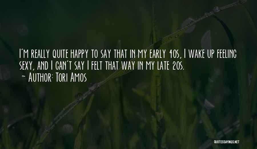 Feeling Happy With Yourself Quotes By Tori Amos