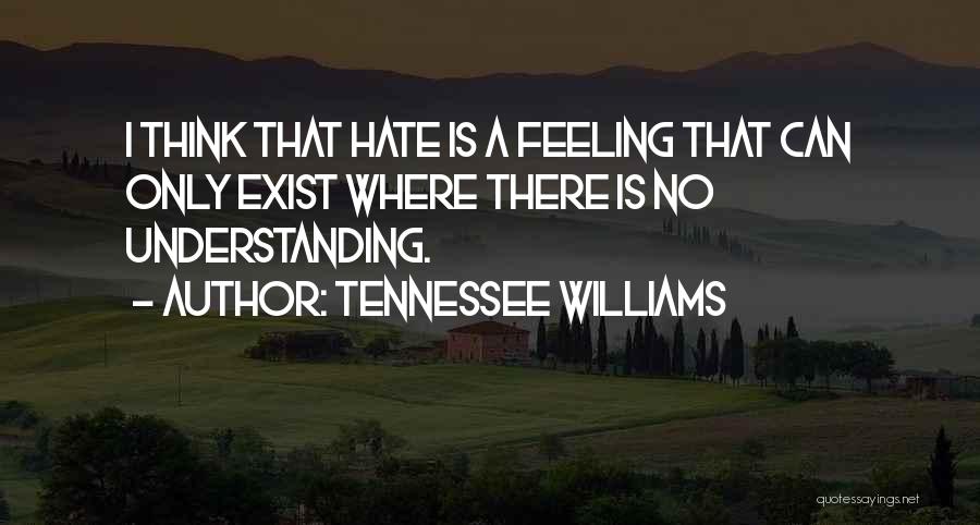 Feeling Hate Quotes By Tennessee Williams