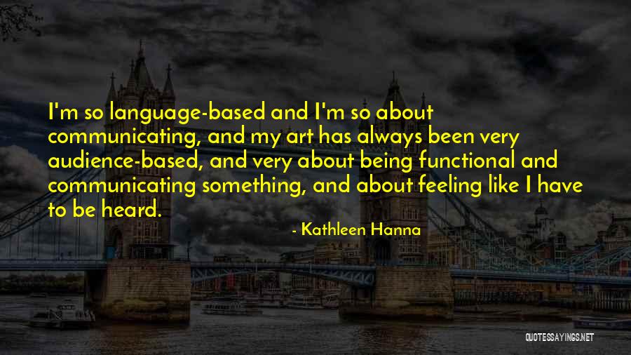 Feeling Heard Quotes By Kathleen Hanna Feeling Heard Quotes By Kathleen Hanna