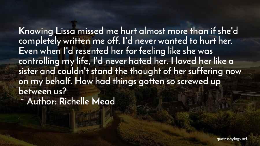 Feeling Hurt By Loved One Quotes By Richelle Mead