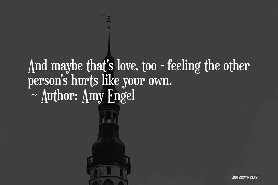 Feeling Hurt By The One You Love Quotes By Amy Engel Feeling Hurt By The One You Love Quotes By Amy Engel