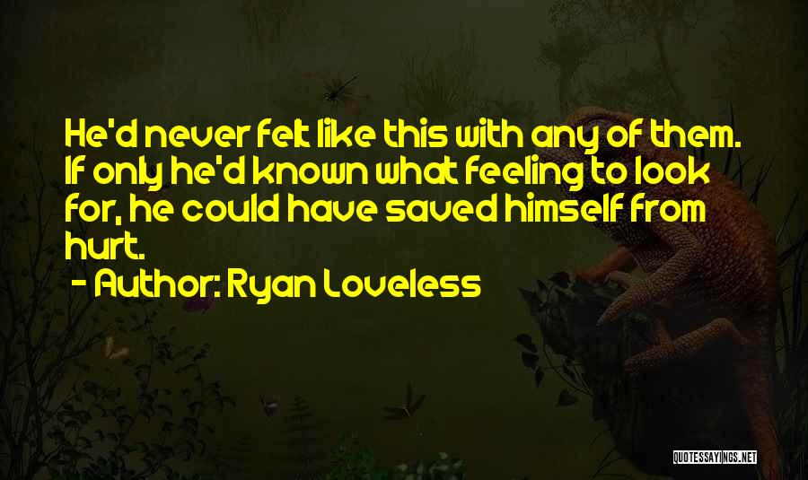 Feeling Hurt By The One You Love Quotes By Ryan Loveless