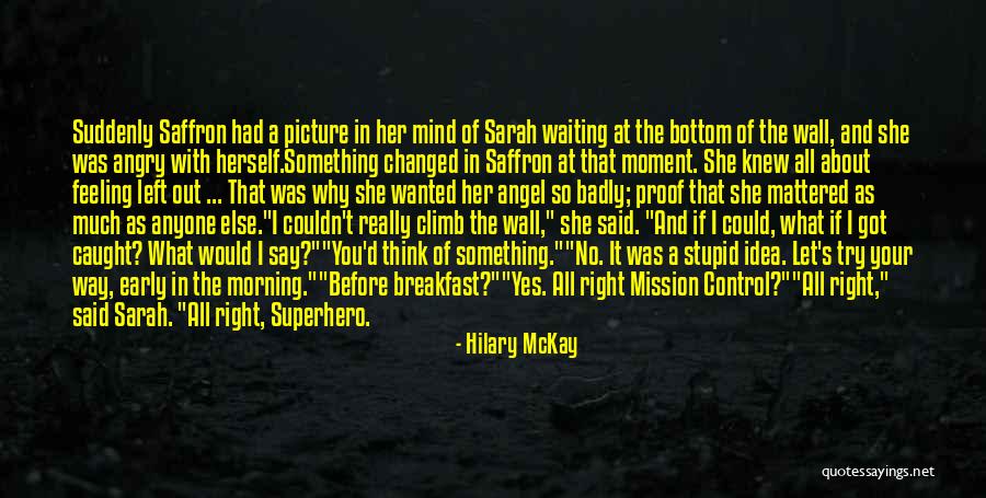 Feeling Left Out Quotes By Hilary McKay Feeling Left Out Quotes By Hilary McKay