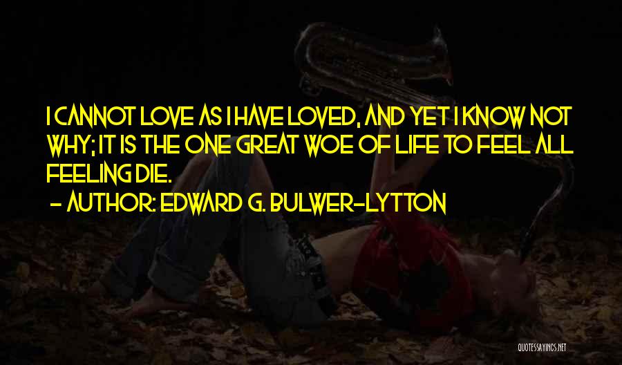 Feeling Less Loved Quotes By Edward G. Bulwer-Lytton