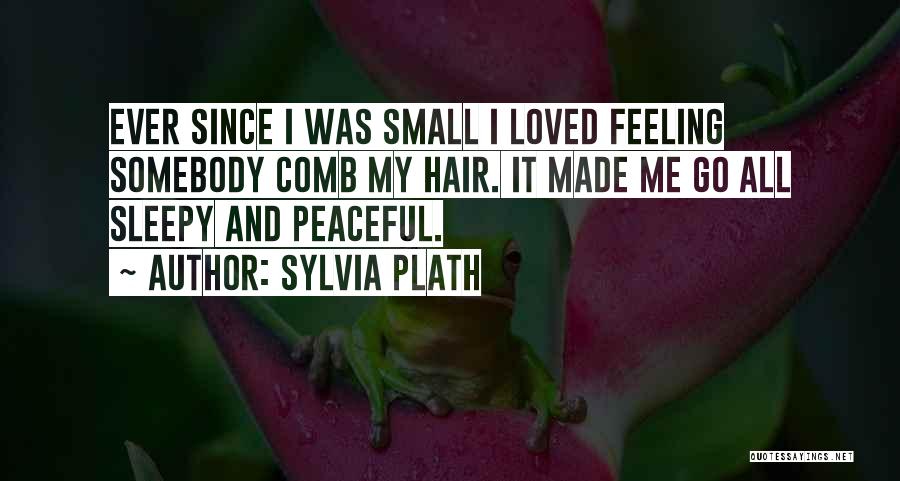 Feeling Less Loved Quotes By Sylvia Plath