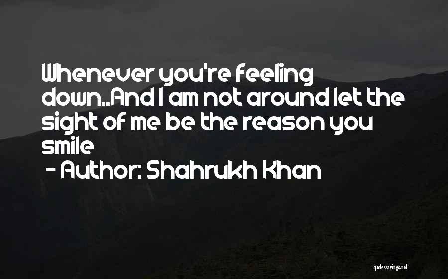 Feeling Let Down Quotes By Shahrukh Khan