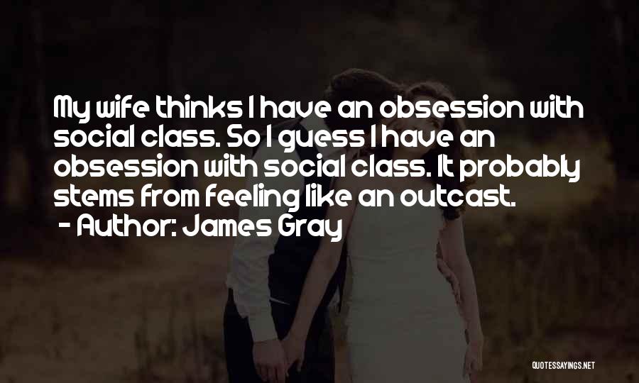 Feeling Like An Outcast Quotes By James Gray