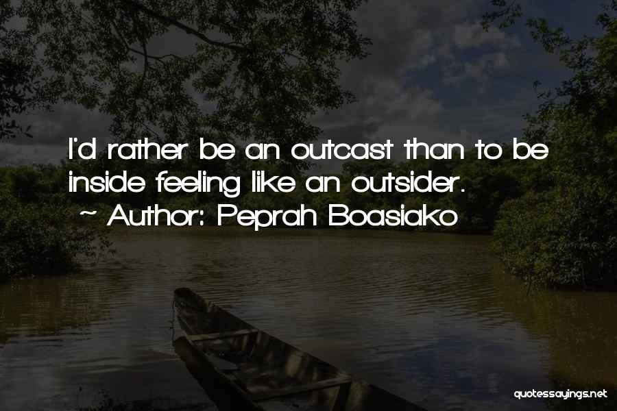 Feeling Like An Outcast Quotes By Peprah Boasiako