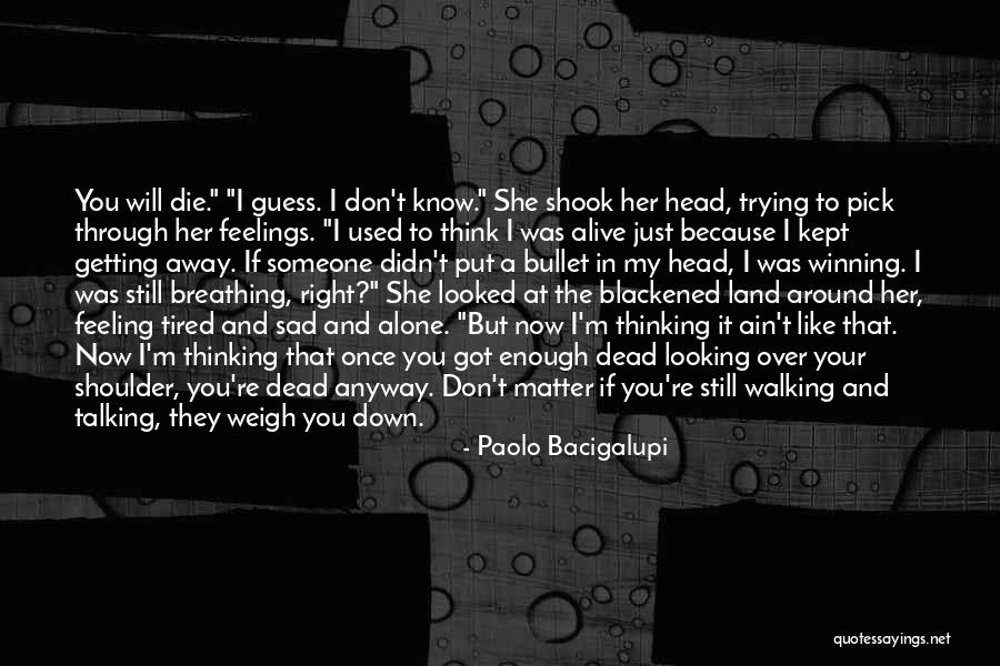 Feeling Like I Don't Matter Quotes By Paolo Bacigalupi Feeling Like I Don't Matter Quotes By Paolo Bacigalupi