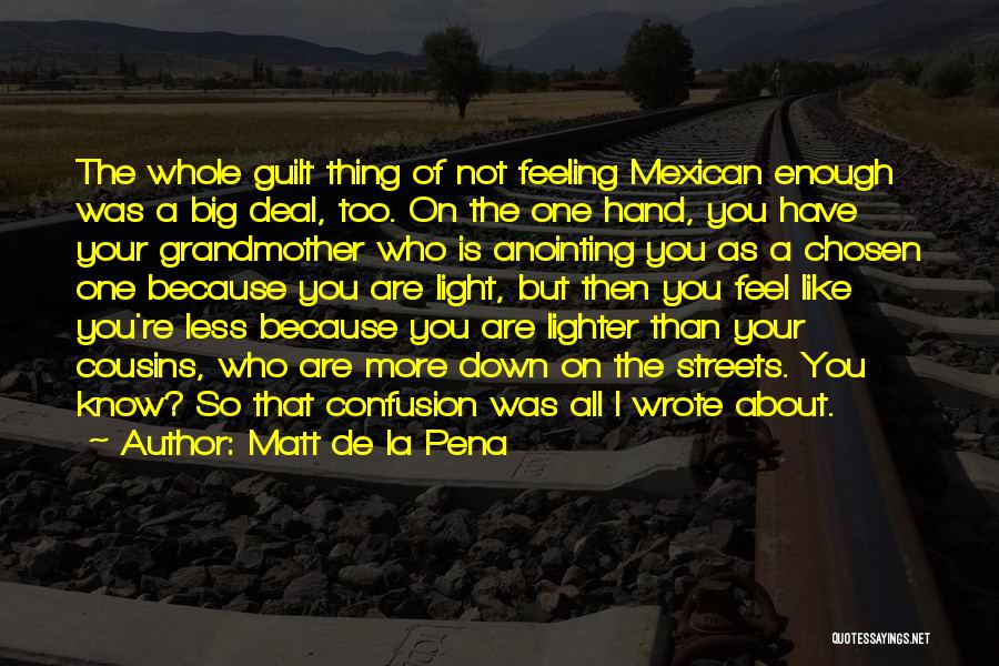 Feeling Like I'm Not Enough Quotes By Matt De La Pena