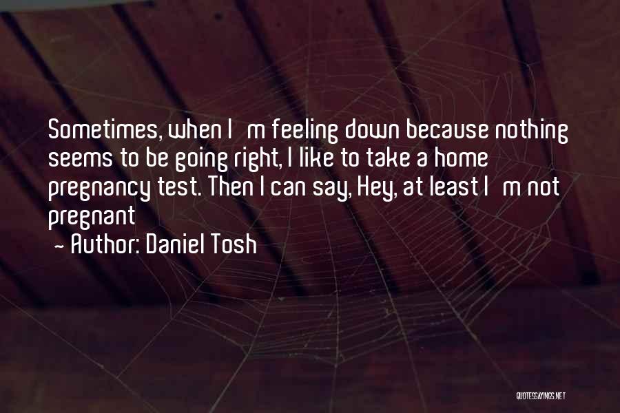 Feeling Like I'm Nothing Quotes By Daniel Tosh