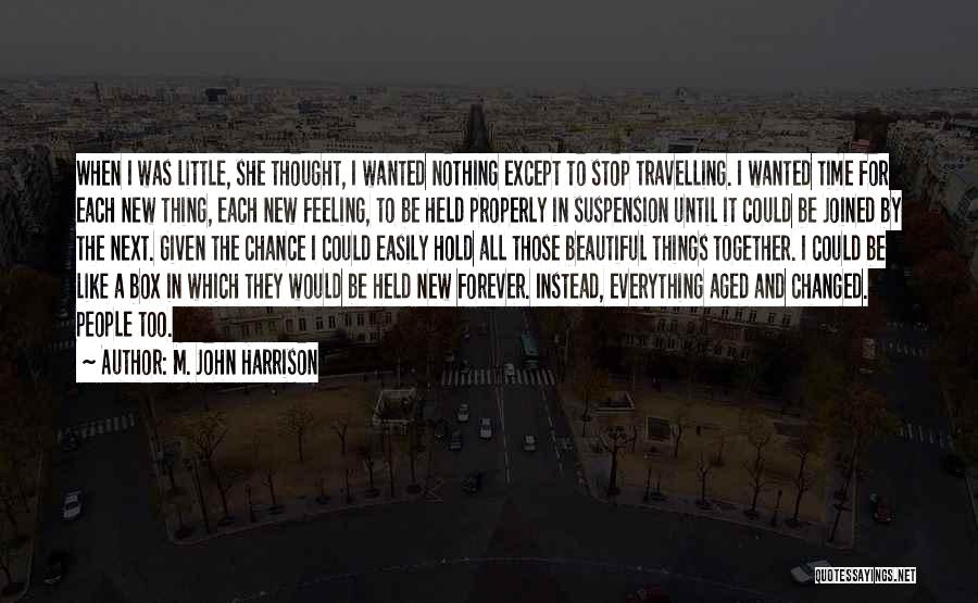 Feeling Like I'm Nothing Quotes By M. John Harrison