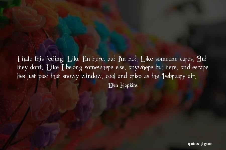 Feeling Like No One Cares Quotes By Ellen Hopkins Feeling Like No One Cares Quotes By Ellen Hopkins