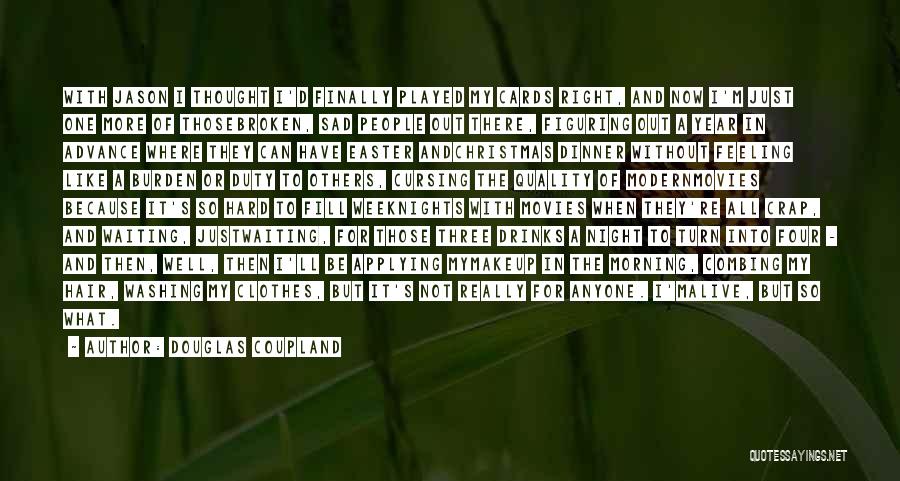 Feeling Like Nothing Is Going Right Quotes By Douglas Coupland