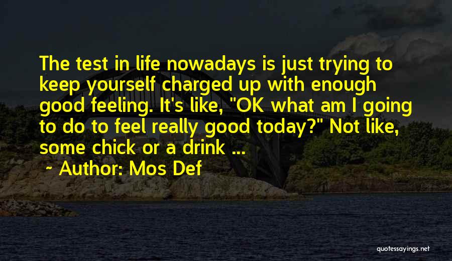 Feeling Like Nothing Is Good Enough Quotes By Mos Def