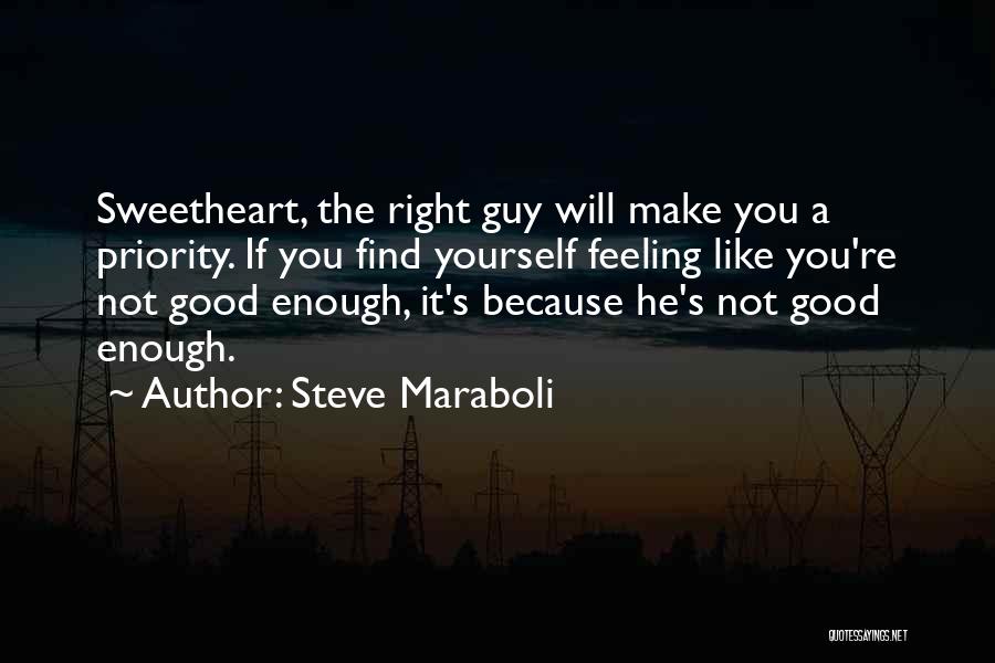 Feeling Like Nothing Is Good Enough Quotes By Steve Maraboli
