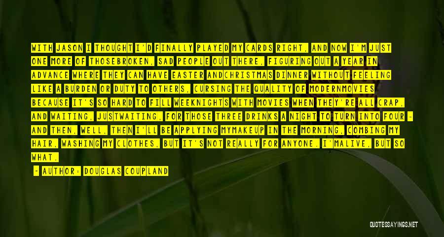 Feeling Like Nothing's Going Right Quotes By Douglas Coupland