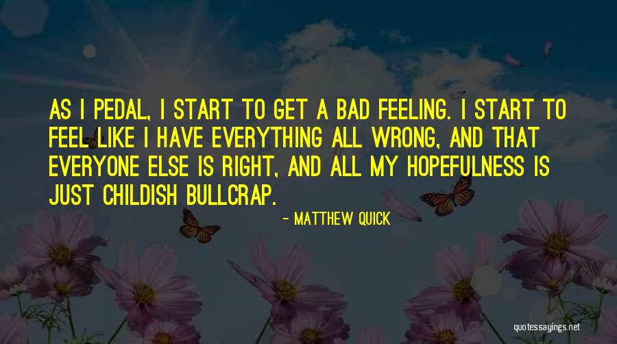 Feeling Like Something Is Wrong Quotes By Matthew Quick Feeling Like Something Is Wrong Quotes By Matthew Quick