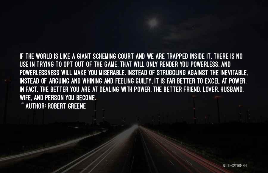 Feeling Like The World Is Against You Quotes By Robert Greene