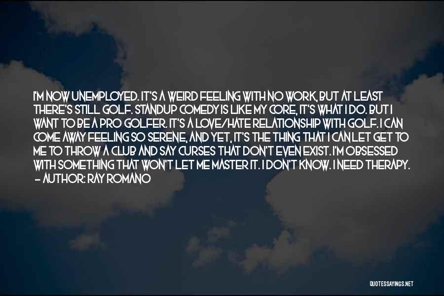 Feeling Like You Don't Exist Quotes By Ray Romano