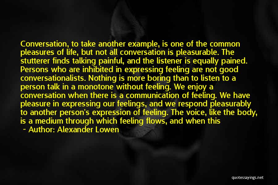 Feeling Like You Have No One To Talk To Quotes By Alexander Lowen