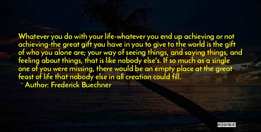 Feeling Like You Have Nobody Quotes By Frederick Buechner