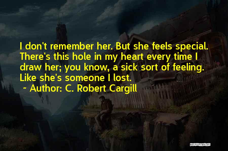 Feeling Like You Lost Someone Quotes By C. Robert Cargill