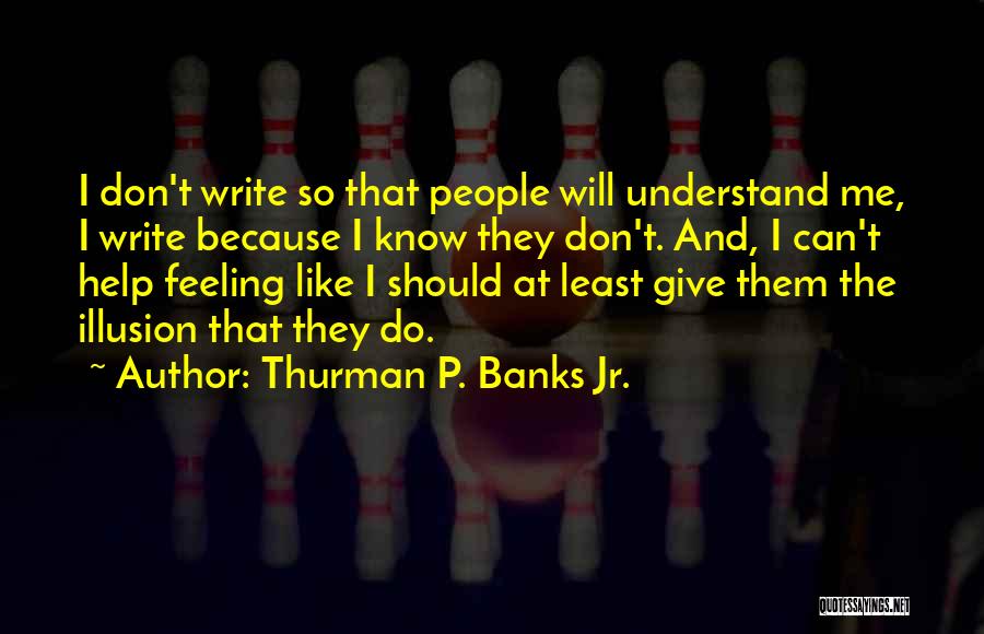 Feeling Like You Want To Give Up Quotes By Thurman P. Banks Jr.