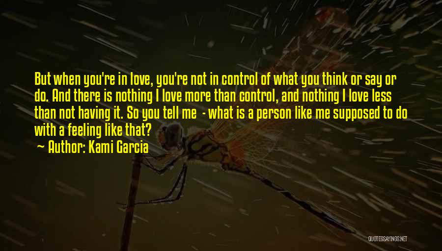 Feeling Like You're In Love Quotes By Kami Garcia