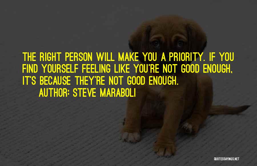 Feeling Like You're Not Good Enough Quotes By Steve Maraboli