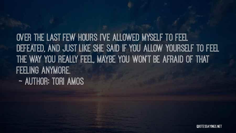 Feeling Like Yourself Quotes By Tori Amos