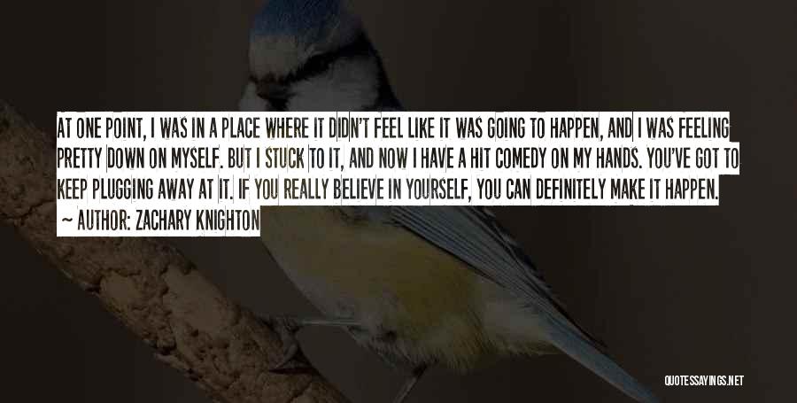 Feeling Like Yourself Quotes By Zachary Knighton