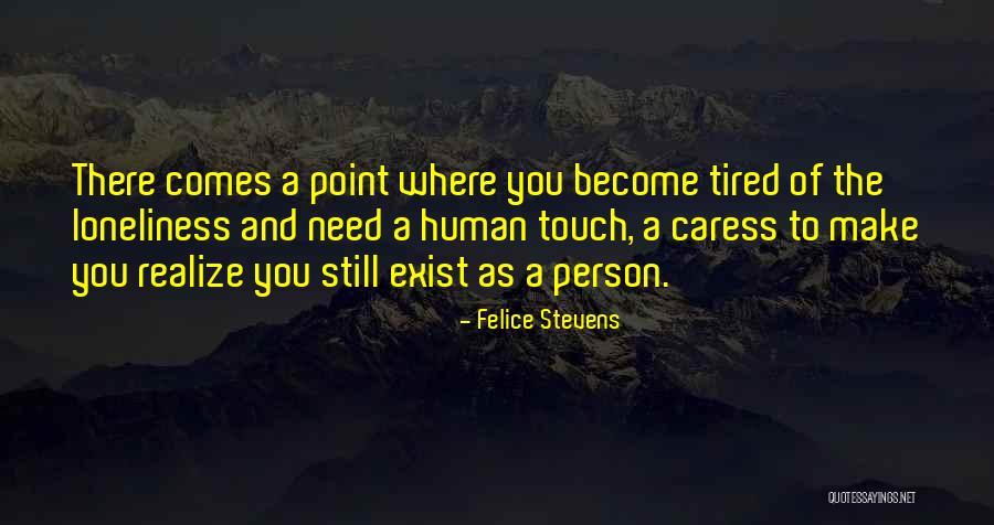 Feeling Loneliness Quotes By Felice Stevens Feeling Loneliness Quotes By Felice Stevens