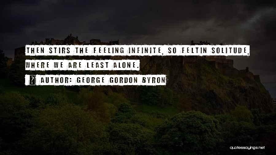 Feeling Loneliness Quotes By George Gordon Byron