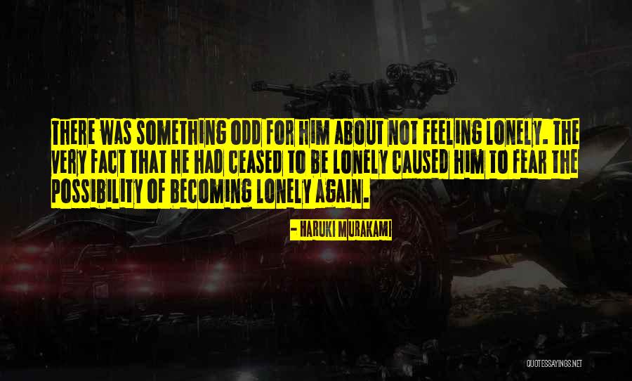 Feeling Loneliness Quotes By Haruki Murakami Feeling Loneliness Quotes By Haruki Murakami