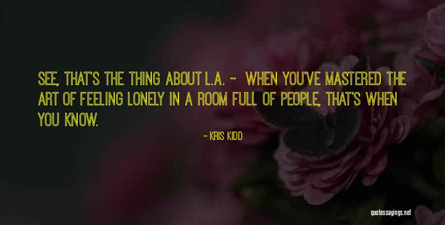 Feeling Loneliness Quotes By Kris Kidd Feeling Loneliness Quotes By Kris Kidd