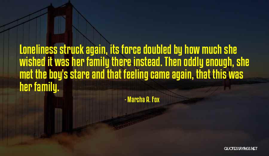 Feeling Loneliness Quotes By Marcha A. Fox