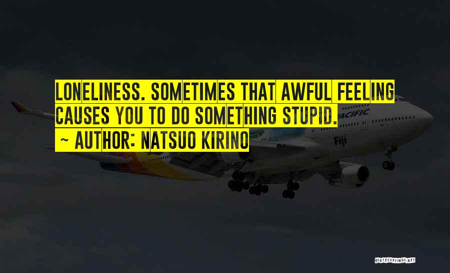 Feeling Loneliness Quotes By Natsuo Kirino