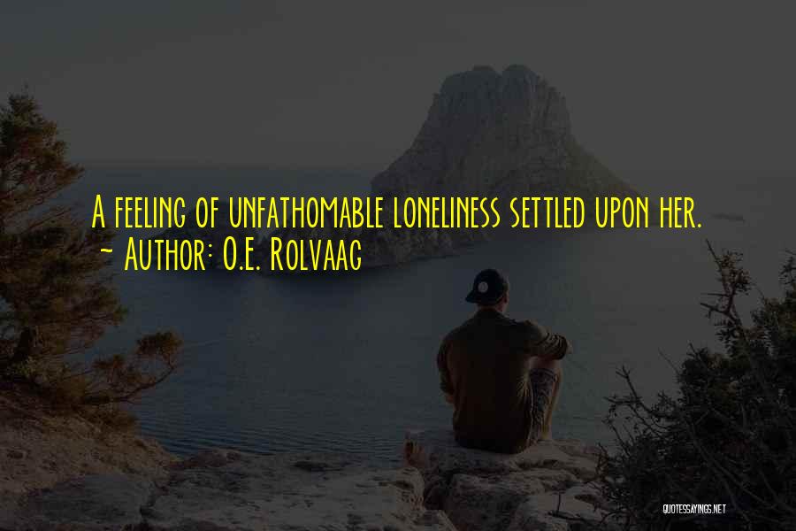 Feeling Loneliness Quotes By O.E. Rolvaag