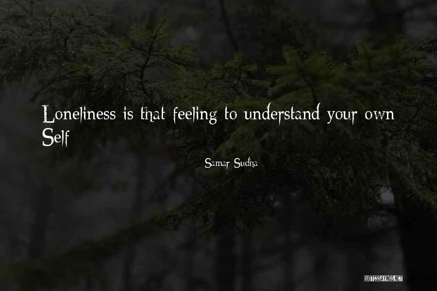 Feeling Loneliness Quotes By Samar Sudha