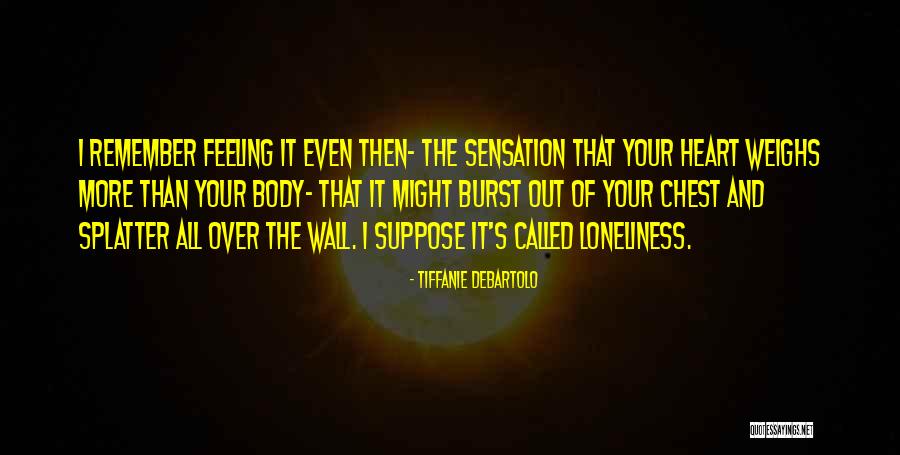 Feeling Loneliness Quotes By Tiffanie DeBartolo Feeling Loneliness Quotes By Tiffanie DeBartolo