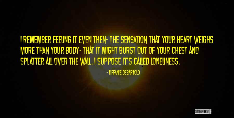 Feeling Loneliness Quotes By Tiffanie DeBartolo