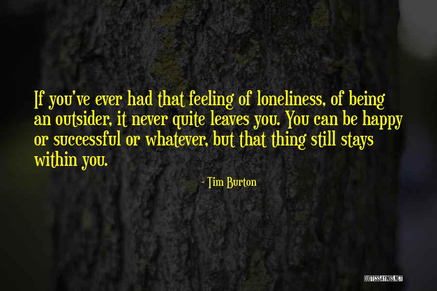 Feeling Loneliness Quotes By Tim Burton Feeling Loneliness Quotes By Tim Burton