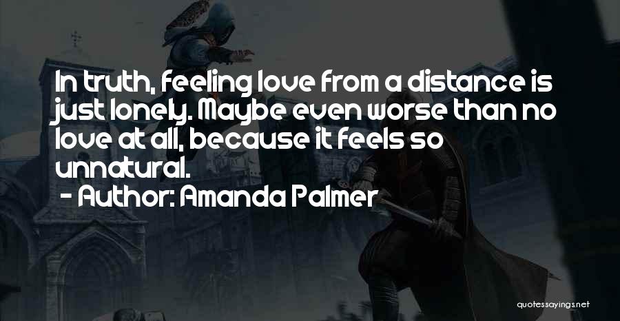 Feeling Lonely In Love Quotes By Amanda Palmer