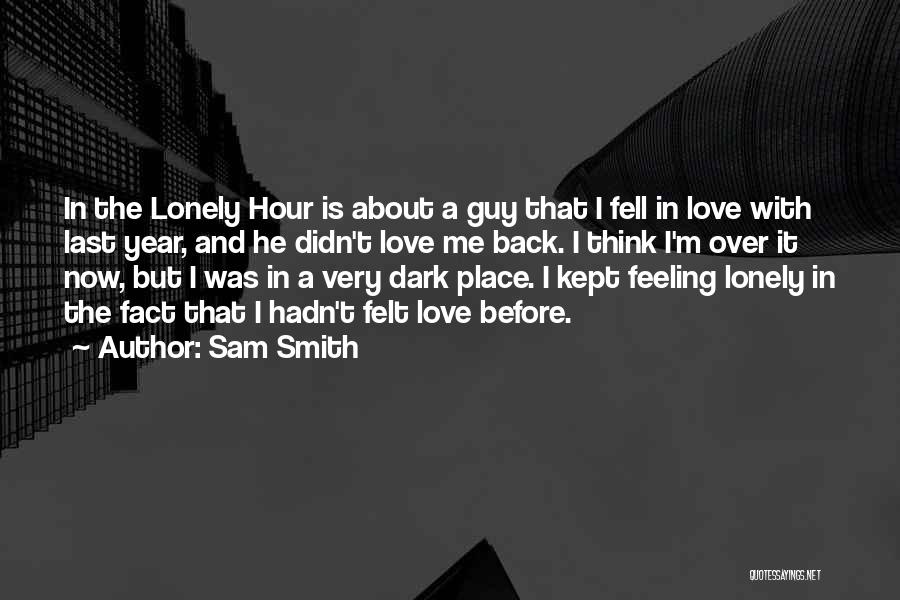 Feeling Lonely In Love Quotes By Sam Smith